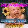 Newborn Greeting Cards.Baby Greeting Cards.Newborn Cards.Newborn Greeting Cards.Send Baby Greeting Cards and custom Newborn Greeting Cards to your sweetheart,loved one and friend !
